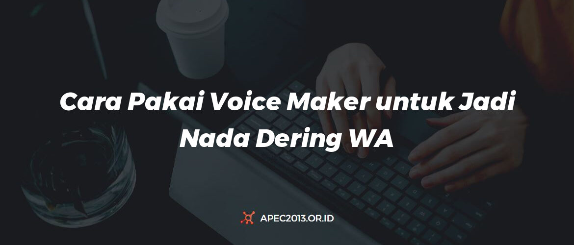 Cara Pakai Voice Maker Untuk Jadi Nada Dering Wa Dari Teks Ke Suara