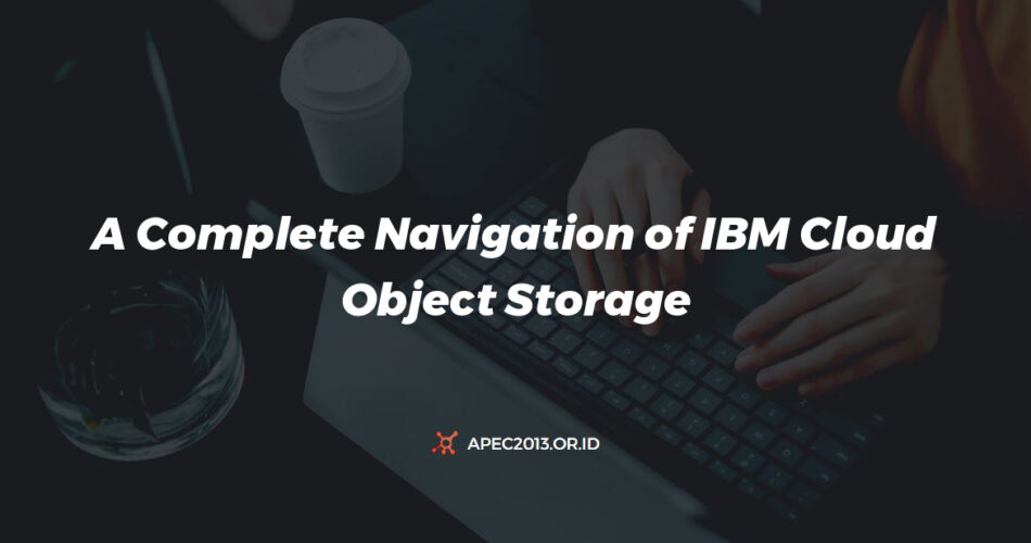 A Complete Navigation Of Ibm Cloud Object Storage Pricing