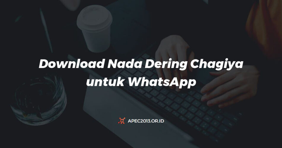 Download Nada Dering Chagiya Untuk Whatsapp Dengan Mudah